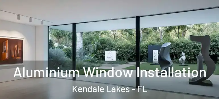  Aluminium Window Installation Kendale Lakes - FL