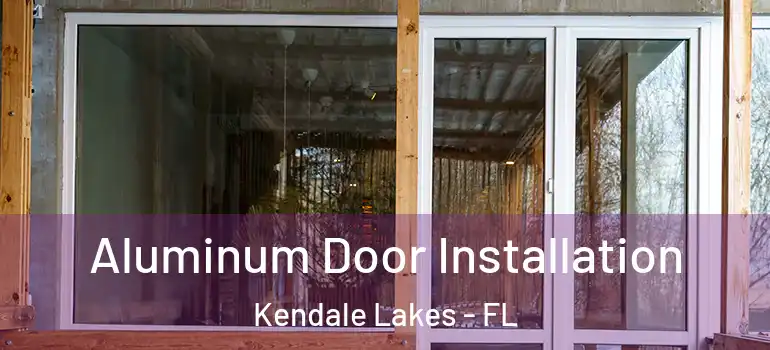  Aluminum Door Installation Kendale Lakes - FL