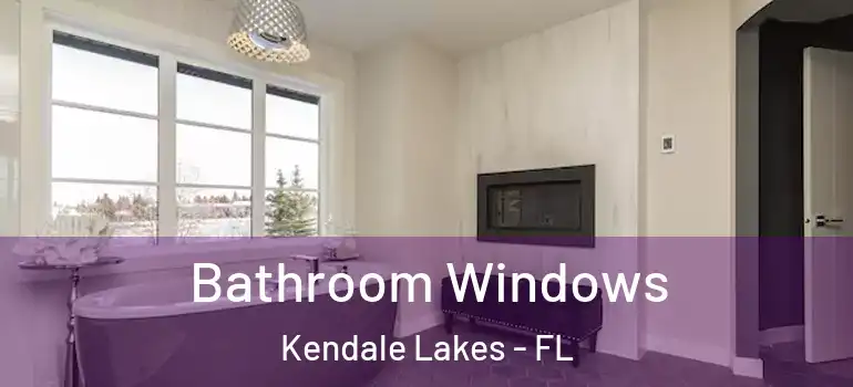  Bathroom Windows Kendale Lakes - FL
