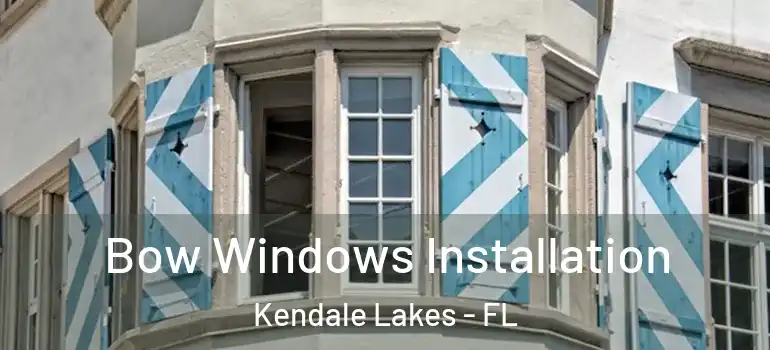  Bow Windows Installation Kendale Lakes - FL