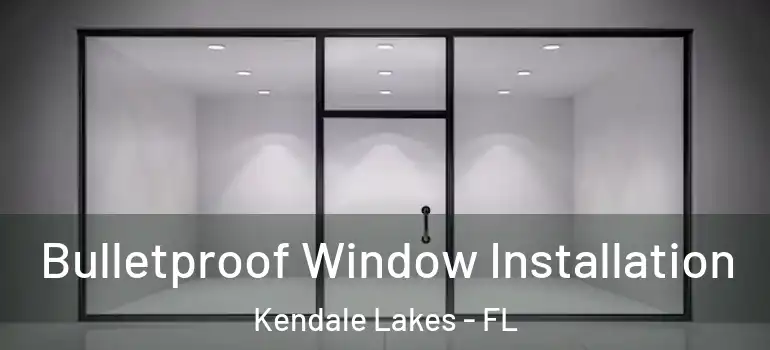  Bulletproof Window Installation Kendale Lakes - FL