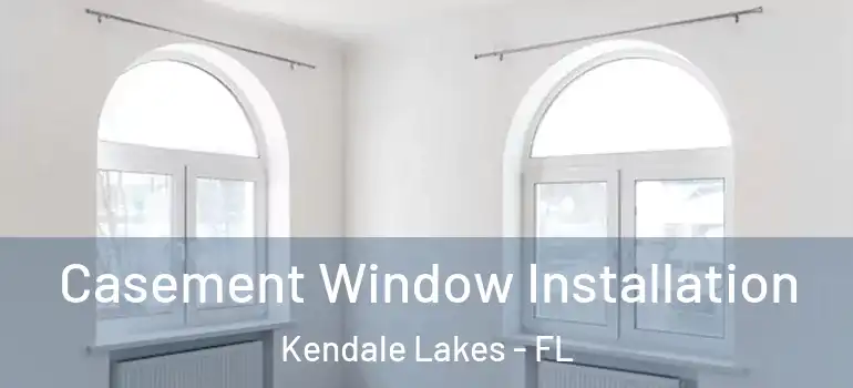  Casement Window Installation Kendale Lakes - FL