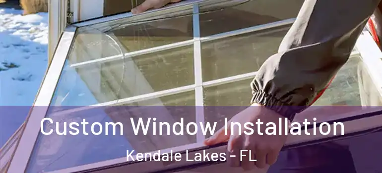  Custom Window Installation Kendale Lakes - FL