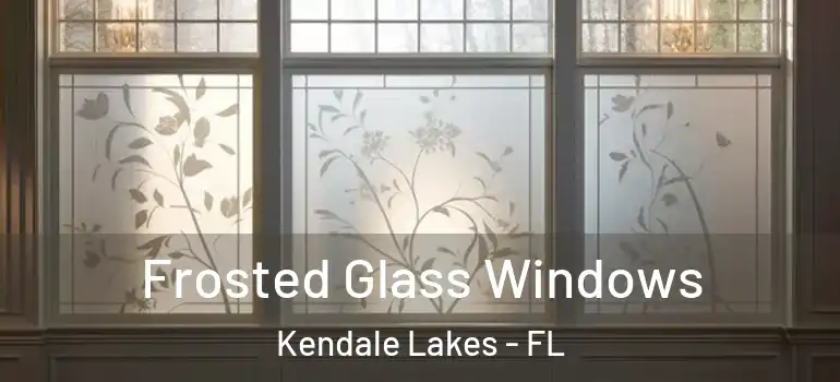 Frosted Glass Windows Kendale Lakes - FL
