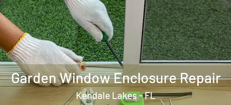  Garden Window Enclosure Repair Kendale Lakes - FL