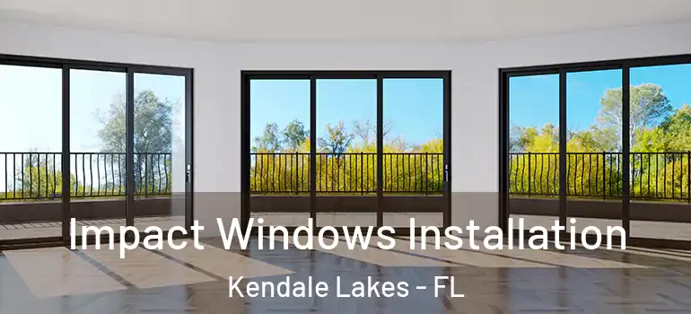  Impact Windows Installation Kendale Lakes - FL