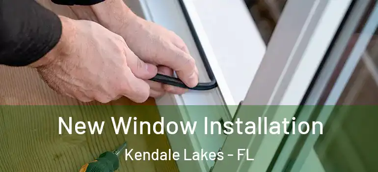  New Window Installation Kendale Lakes - FL