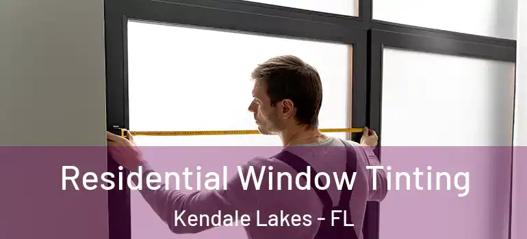  Residential Window Tinting Kendale Lakes - FL