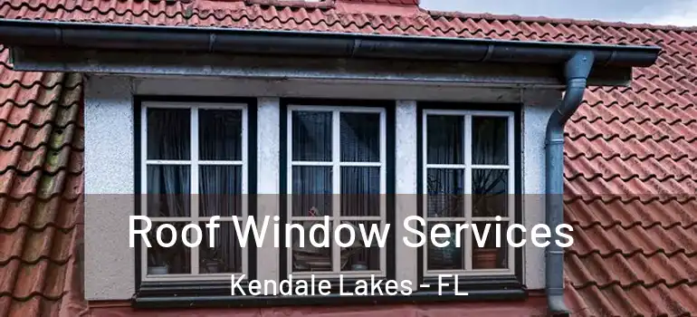  Roof Window Services Kendale Lakes - FL