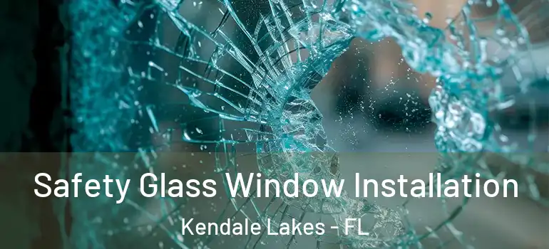  Safety Glass Window Installation Kendale Lakes - FL
