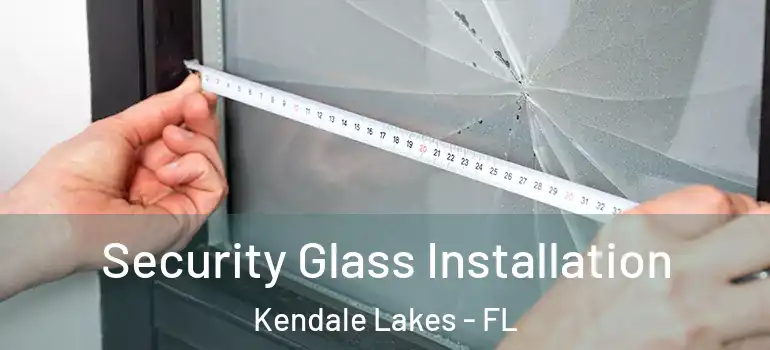  Security Glass Installation Kendale Lakes - FL