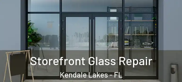  Storefront Glass Repair Kendale Lakes - FL