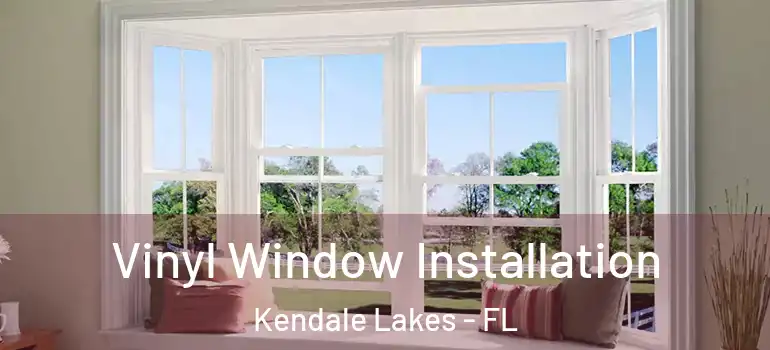  Vinyl Window Installation Kendale Lakes - FL