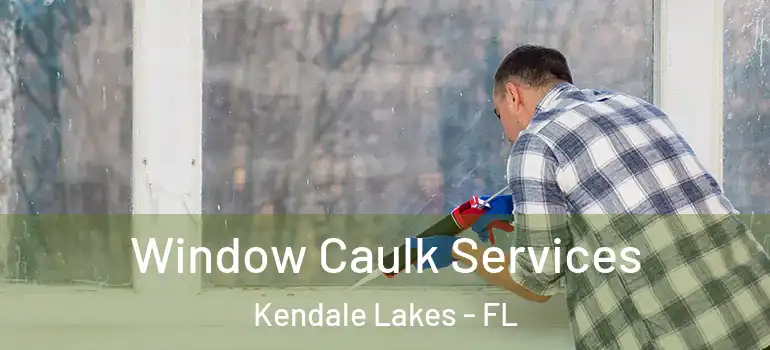  Window Caulk Services Kendale Lakes - FL