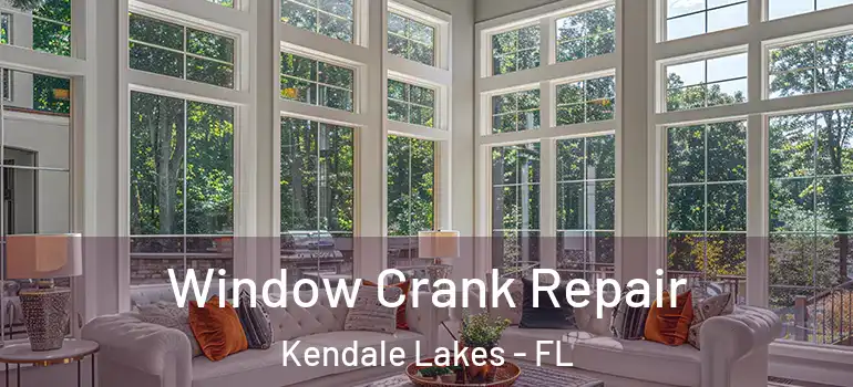  Window Crank Repair Kendale Lakes - FL