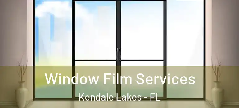  Window Film Services Kendale Lakes - FL