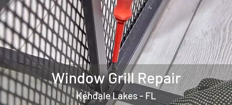 Window Grill Repair Kendale Lakes - FL