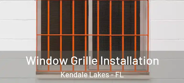  Window Grille Installation Kendale Lakes - FL