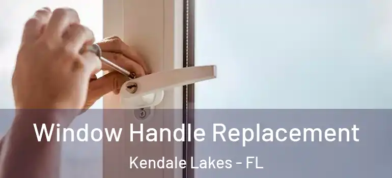  Window Handle Replacement Kendale Lakes - FL