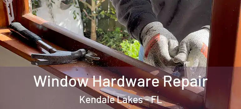  Window Hardware Repair Kendale Lakes - FL