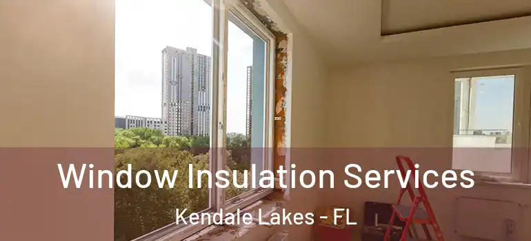  Window Insulation Services Kendale Lakes - FL