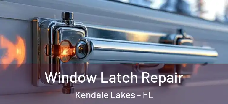  Window Latch Repair Kendale Lakes - FL
