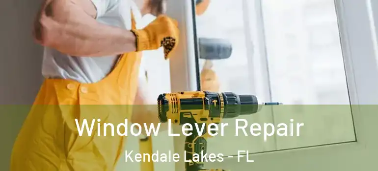  Window Lever Repair Kendale Lakes - FL