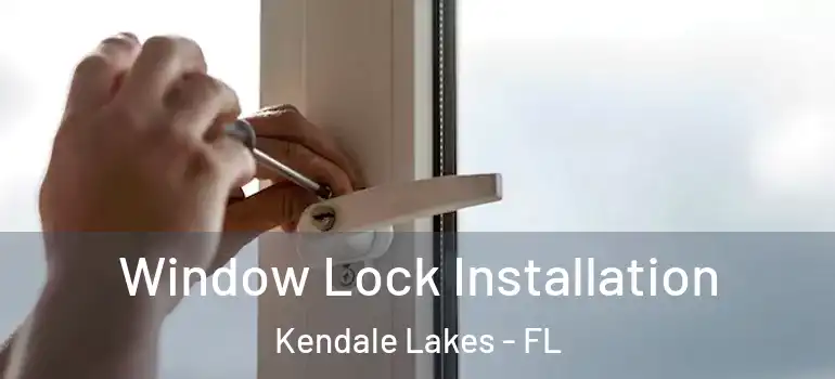  Window Lock Installation Kendale Lakes - FL