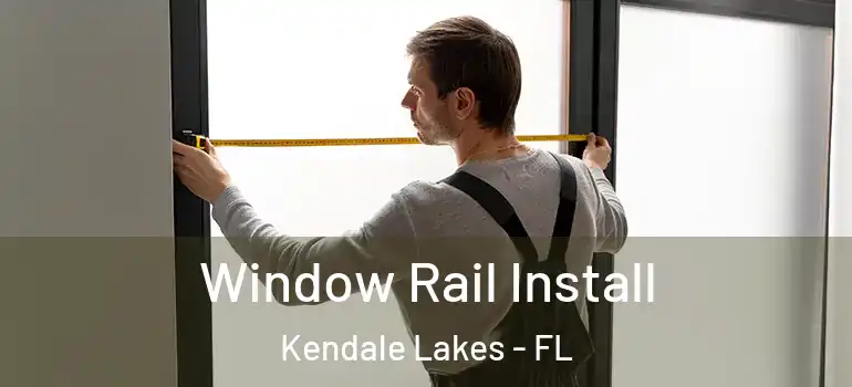  Window Rail Install Kendale Lakes - FL