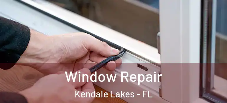  Window Repair Kendale Lakes - FL