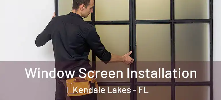  Window Screen Installation Kendale Lakes - FL